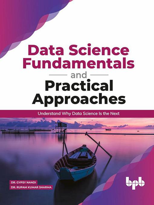Title details for Data Science Fundamentals and Practical Approaches by Dr. Gypsy Nandi - Available